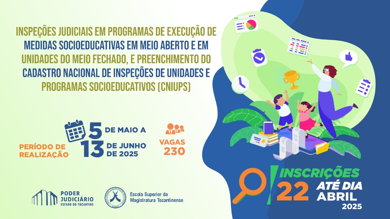 Inspeções Judiciais em Programas de Execução de Medidas Socioeducativas em Meio Aberto e em Unidades do Meio Fechado, e Preenchimento do Cadastro Nacional de Inspeções de Unidades e Programas Socioeducativos (CNIUPS)
